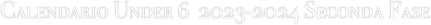 Calendario Under 6  2023-2024 Seconda Fase
